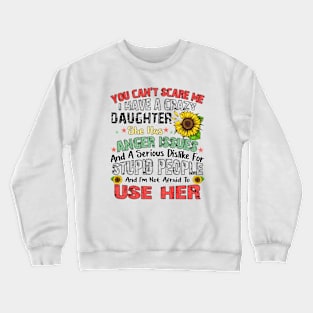 You can't Scare Me, I Have a Crazy Daughter Crewneck Sweatshirt